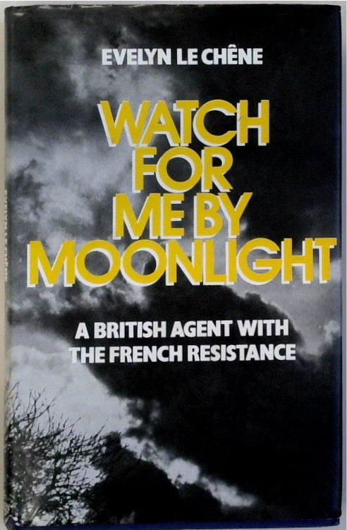 Watch for Me by Moonlight: British Agent with the French Resistance