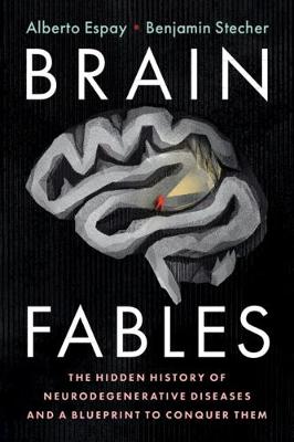 Brain Fables: The Hidden History of Neurodegenerative Diseases and a