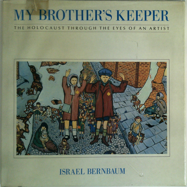 My Brother's Keeper: The Holocaust Through The Eyes Of An Artist