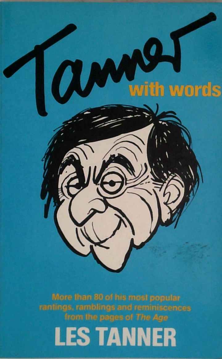 Tanner With Words: more than 80 of his most popular rantings, ramblings and reminiscences from the pages of The Age 