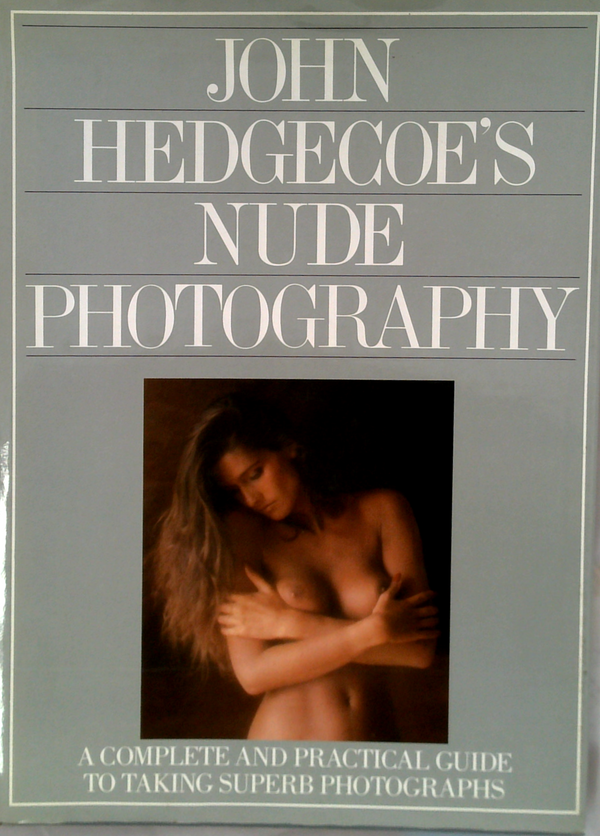 John Hedgecoe's Nude Photography: A Complete And Practical Guide To Taking Superb Photographs