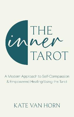 The Inner Tarot: How to Use the Tarot for Healing and Illuminating the Wisdom Within