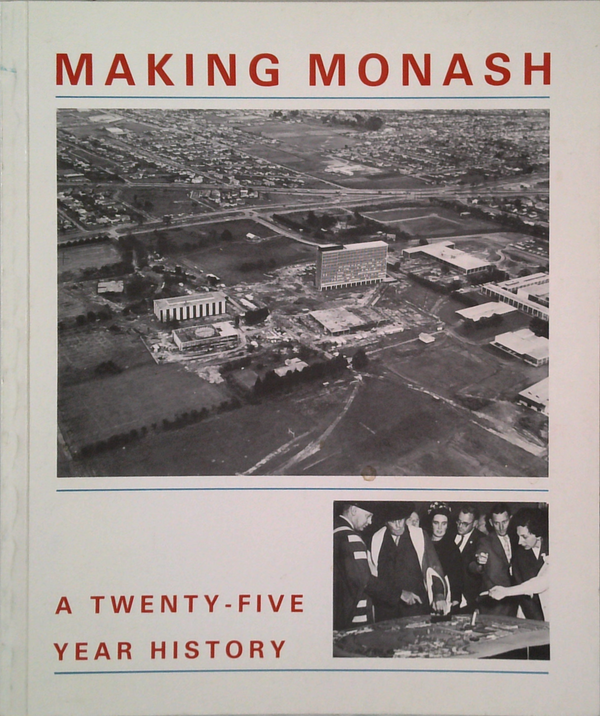 Making Monash: A Twenty-Five Year History