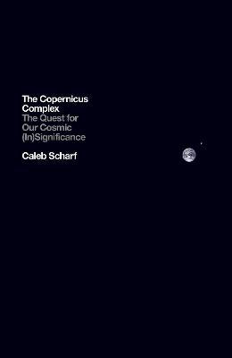 The Copernicus Complex: The Quest for Our Cosmic (In)Significance