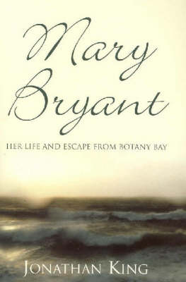 Mary Bryant: Her Life and Escape from Botany Bay