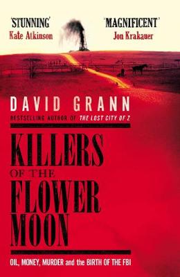 Killers of the Flower Moon: Oil, Money, Murder and the Birth of the
