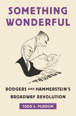 Something Wonderful: Rodgers and Hammerstein's Broadway Revolution