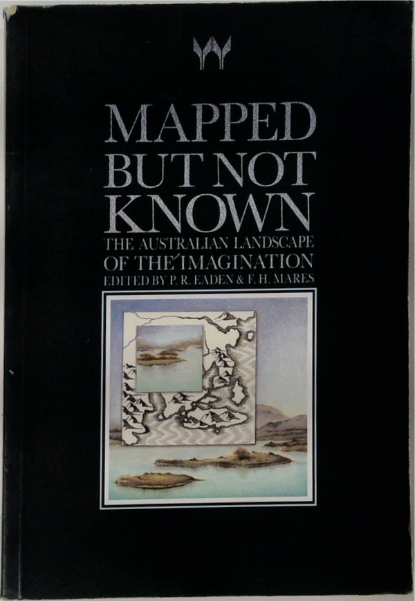 Mapped But Not Known: The Australian Landscape of the Imagination