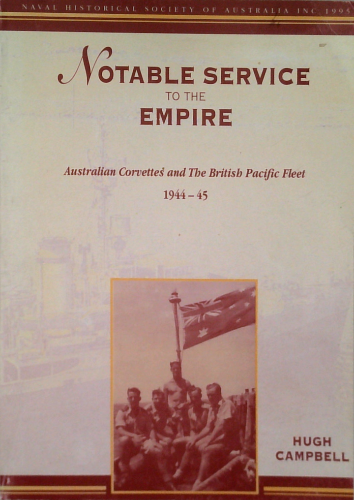 Notable Service To The Empire: Australian Corvettes And The British Pacific Fleet 1944-45