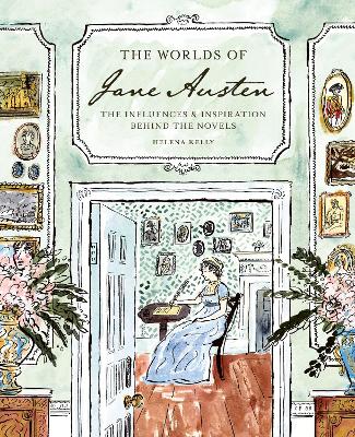 The Worlds of Jane Austen: The Influences and Inspiration Behind the