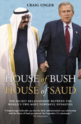 House of Bush, House of Saud: The Hidden Relationship Between the