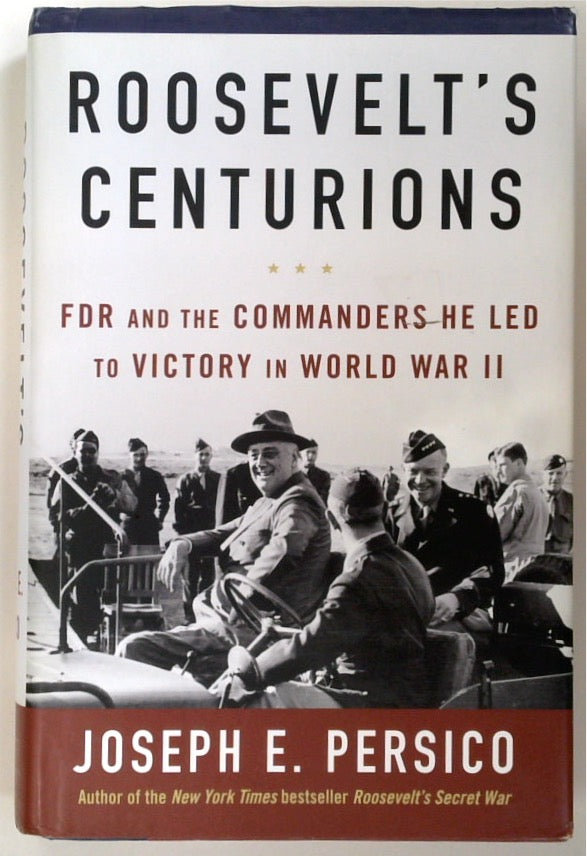 Roosevelt's Centurions: FDR and the Commanders He Led to Victory in World War II