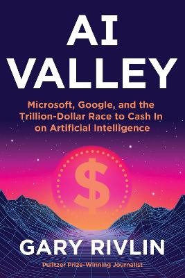 AI Valley: Microsoft, Google, and the Trillion-Dollar Race to Cash In