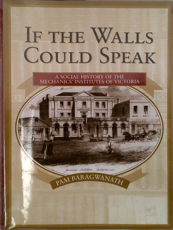 If The Walls Could Speak: A Social History Of The Mechanics' Institutes Of Victoria