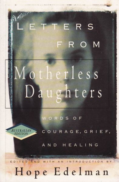 Letters from Motherless Daughters: Words of Courage, Grief and Healing