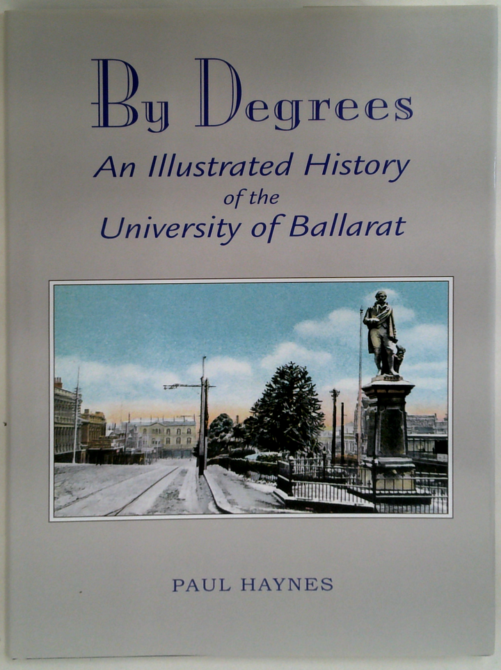By Degrees: An Illustrated History Of The University Of Ballarat