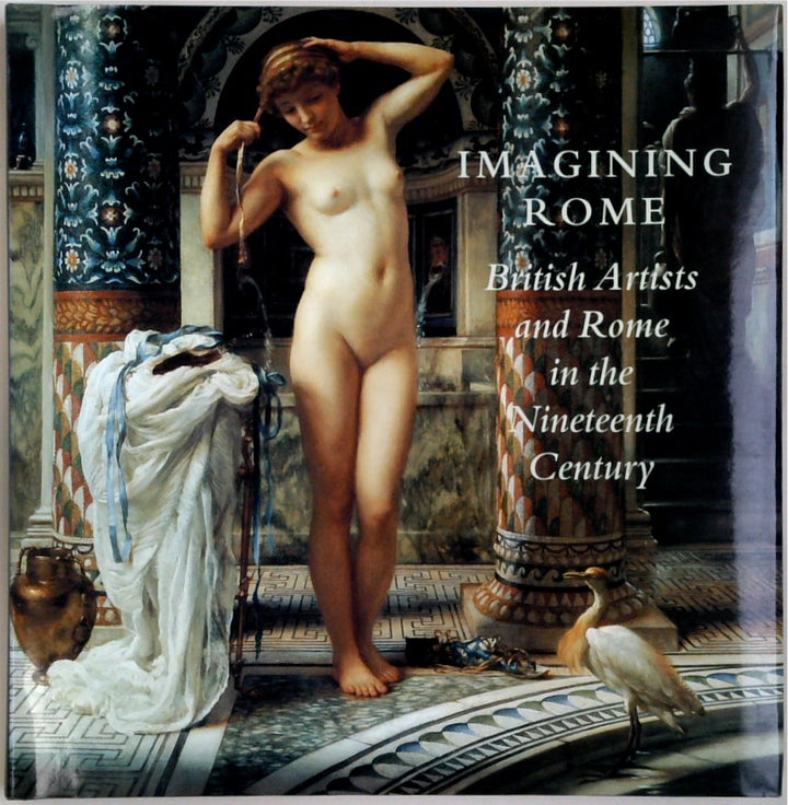 Imagining Rome: British Artists and Rome in the Nineteenth Century