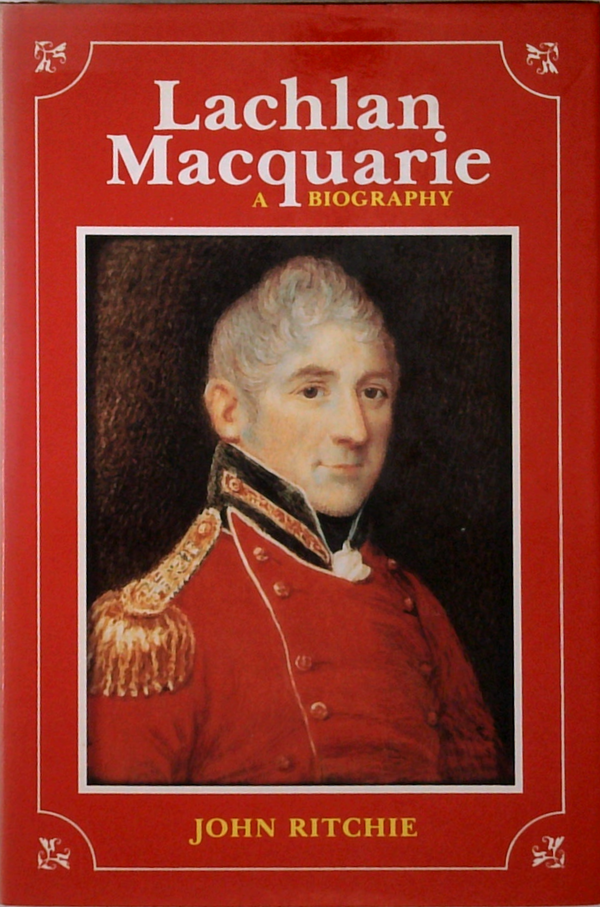 Lachlan Macquarie: A Biography