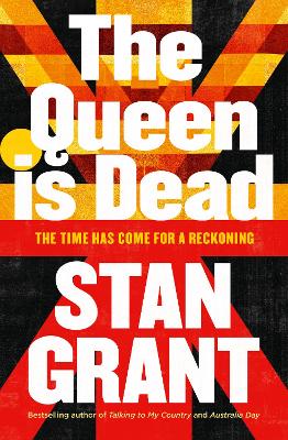 The Queen Is Dead: The passionate and powerful bestselling book by critically acclaimed journalist and author of Talking to My Country and Australia Day