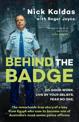 Behind the Badge: The remarkable & compelling true story of a boy from