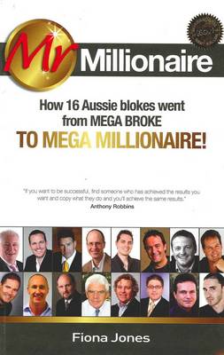 Mr Millionaire: How 16 Aussie Blokes Went from Mega Broke to Mega