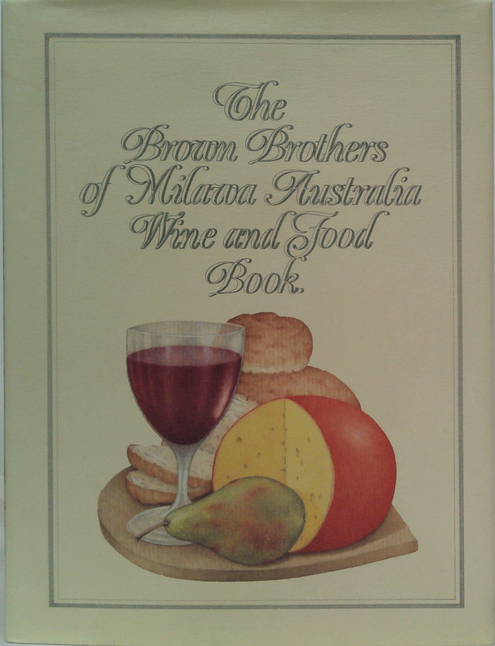 The Brown Brothers Of Milawa Australia Wine And Food Book