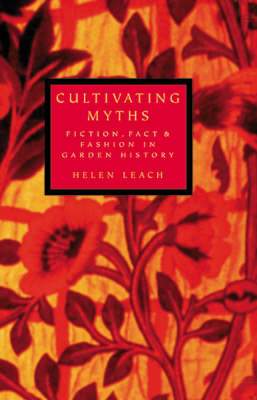 Cultivating Myths: Fiction, Fact and Fashion in Garden History