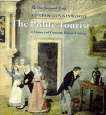 The Polite Tourist: Country House Visiting Through the Centuries