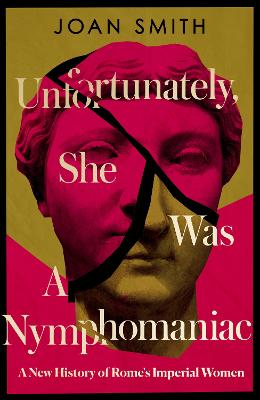 Unfortunately, She was a Nymphomaniac: A New History of Rome's