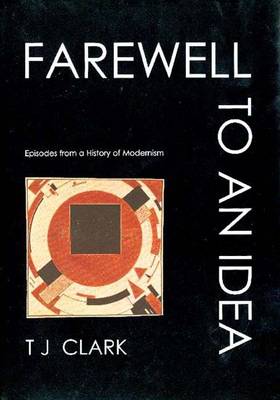 Farewell to an Idea: Episodes from a History of Modernism