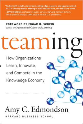 Teaming: How Organizations Learn, Innovate, and Compete in the