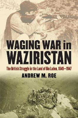 Waging War in Waziristan: The British Struggle in the Land of Bin