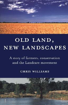 Old Land, New Landscapes: A Story of Farmers, Conservation and the