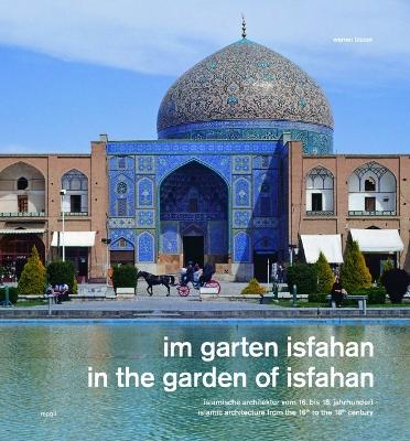 In the Garden of Isfahan: Islamic Architecture from the 16th to the 18th Century