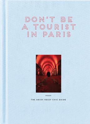 Don't Be a Tourist in Paris: The Messy Nessy Chic Guide