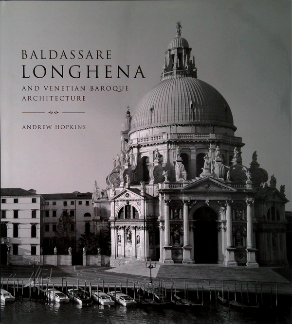 Baldassare Longhena And Venetian Baroque Architecture