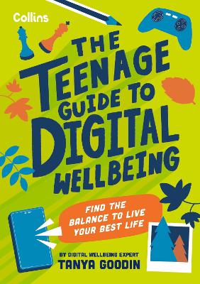 The Teenage Guide to Digital Wellbeing: Learn healthy tech habits,