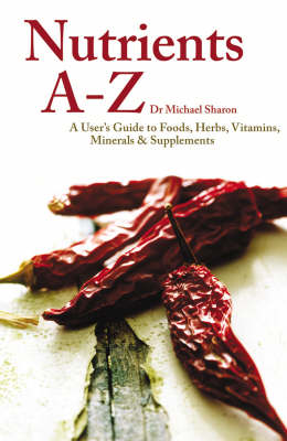 Nutrients A - Z: A User's Guide to Foods, Herbs, Vitamins, Minerals