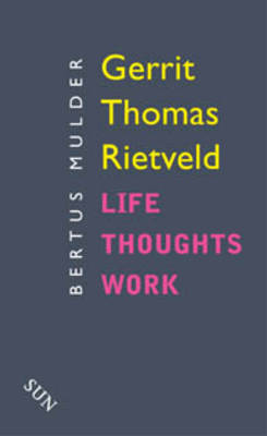 Gerrit Thomas Rietveld: Life Thoughts Work