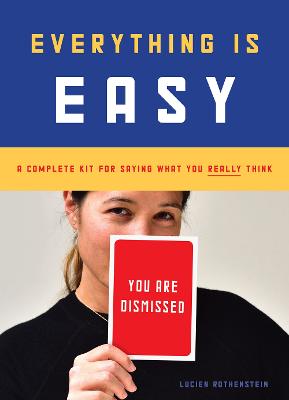 Everything Is Easy: A Complete Kit for Saying What You Really Think