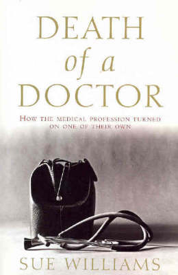 Death of a Doctor: How the Medical Profession Turned on One of Their
