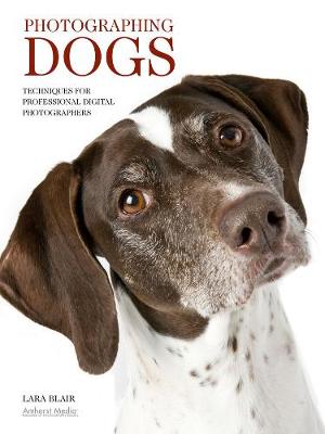 Photographing Dogs: Techniques for Professional Digital Photographers