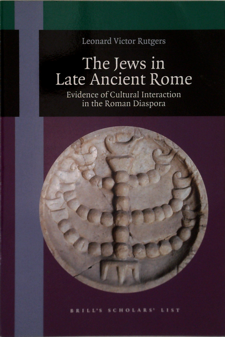 The Jews In Late Ancient Rome: Evidence Of Cultural Interaction In The Roman Diaspora