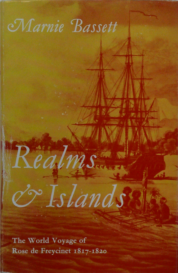 Realms & Islands: The World Voyage Of Rose De Freycinet 1817-1820