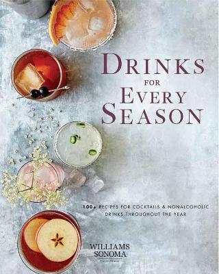 Drinks for Every Season: 100+ Recipes for Cocktails & Nonalcoholic