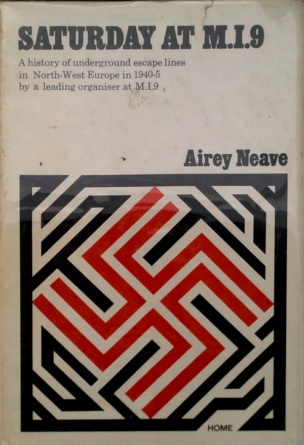 Saturday At M.I.9: A History Of Underground Escape Lines In North-West Europe In 1940-5 By A Leading Organiser At M.I.9