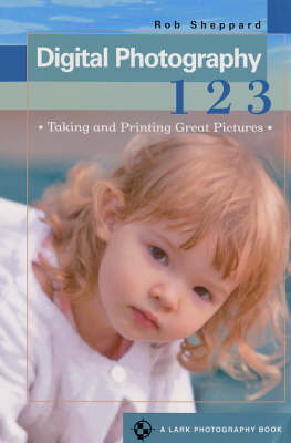 Digital Photography 1, 2, 3: Taking and Printing Great Pictures