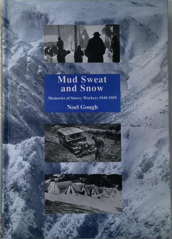 Mud Sweat And Snow: Memories Of Snowy Workers 1949-1989 (SIGNED)