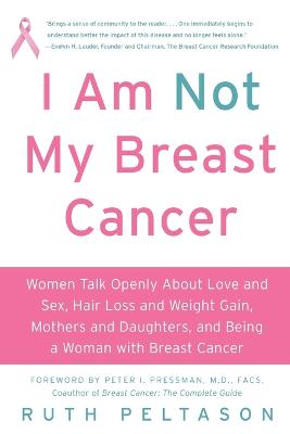 I Am Not My Breast Cancer: Women Talk Openly About Love and Sex, Hair