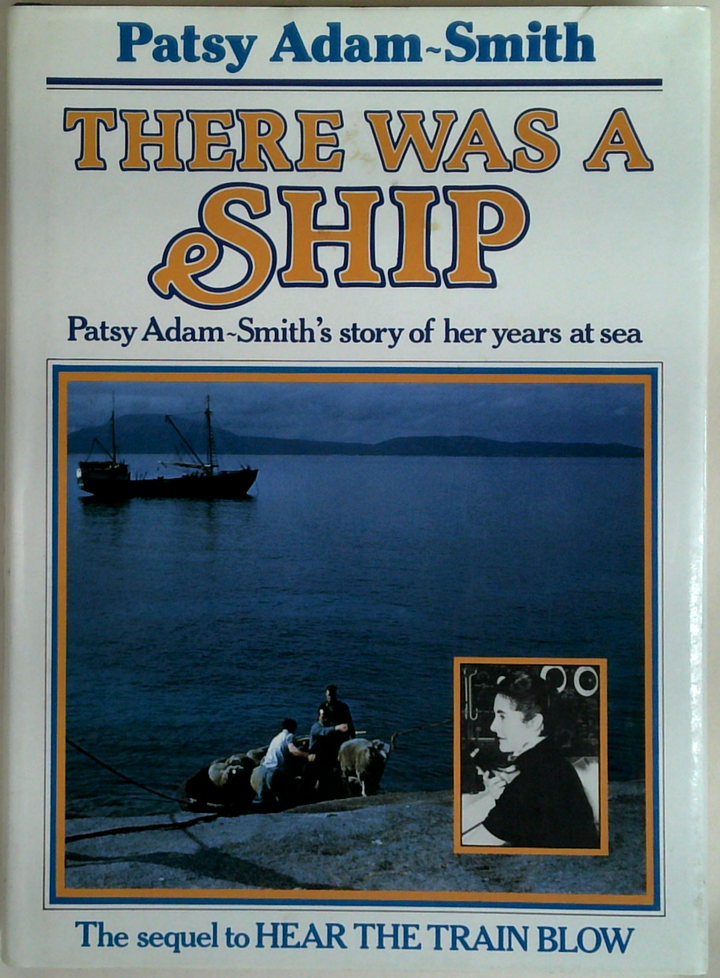 There Was A Ship: Patsy Adam-Smith's Story Of Her Years At Sea